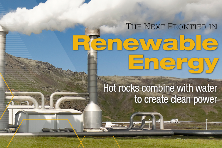 Geothermal plant. The Next Frontier in Renewable Energy: Hot rocks combine with water to create power. (Graphic: Sarah Collins)